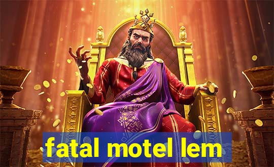 fatal motel lem